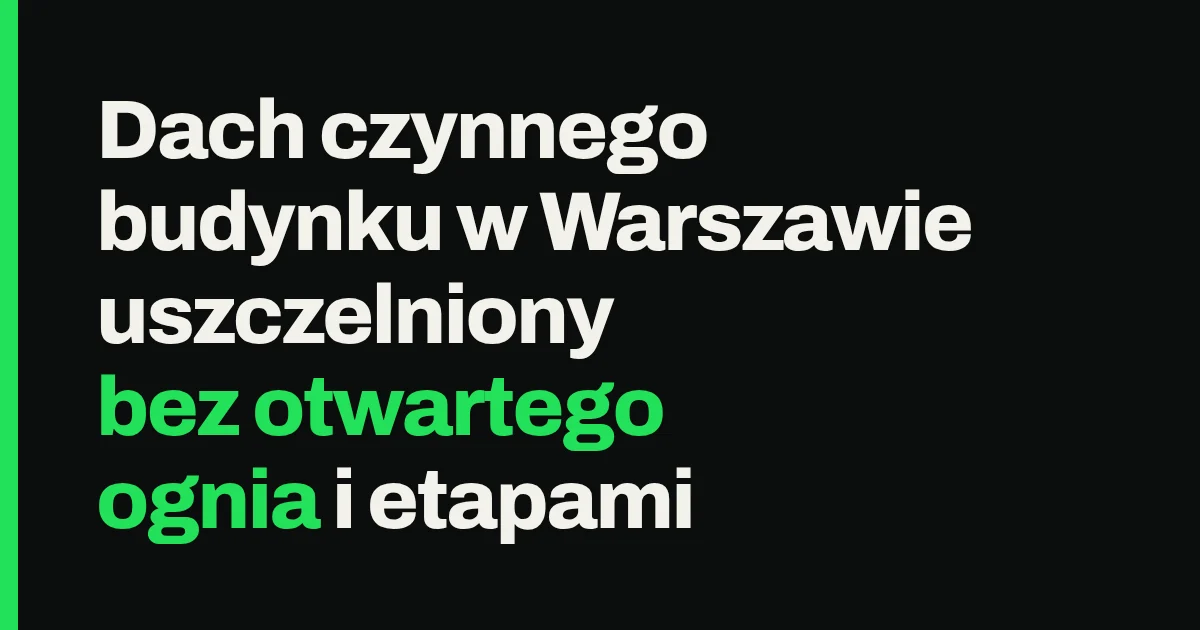 Dach czynnego budynku w Warszawie uszczelniony bez otwartego ognia i etapami
