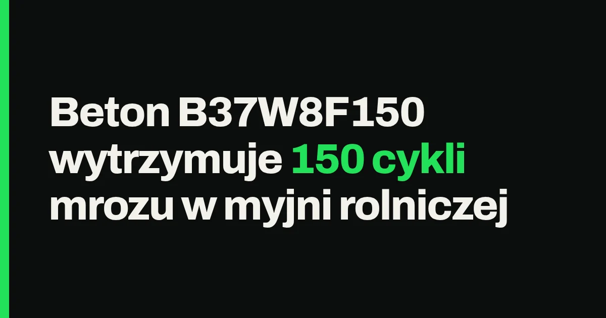 Beton B37W8F150 wytrzymuje 150 cykli mrozu w myjni rolniczej