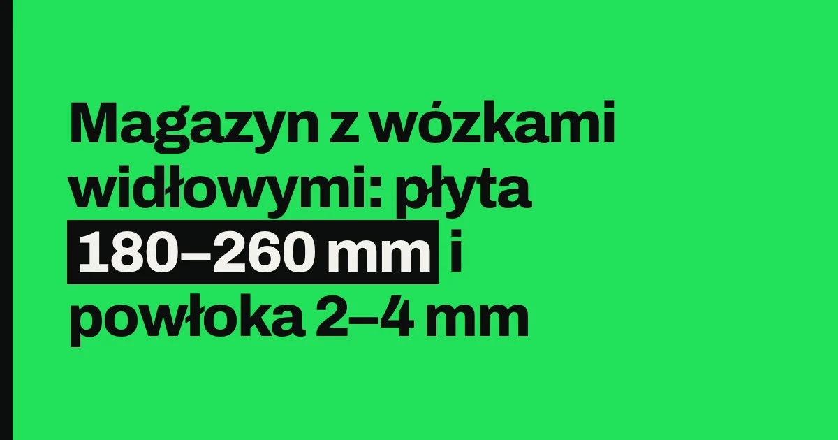 Magazyn z wózkami widłowymi: płyta 180–260 mm i powłoka 2–4 mm