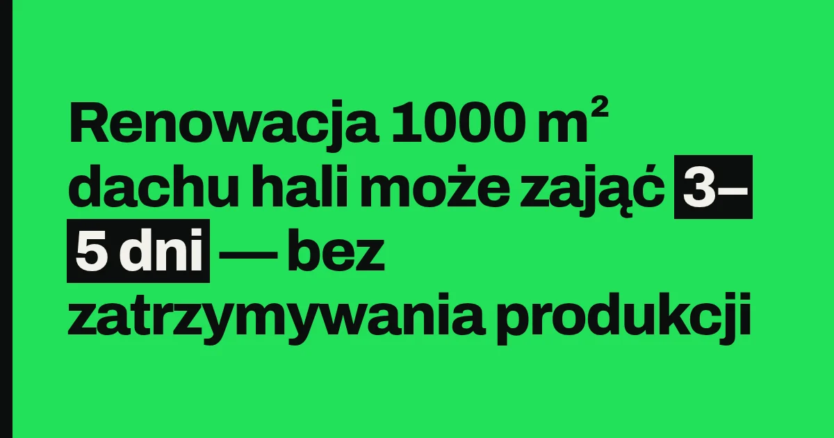Renowacja 1000 m² dachu hali może zająć 3–5 dni — bez zatrzymywania produkcji
