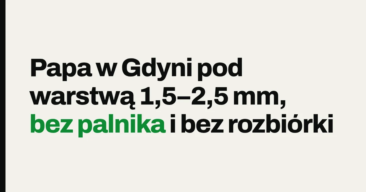 Papa w Gdyni pod warstwą 1,5–2,5 mm, bez palnika i bez rozbiórki
