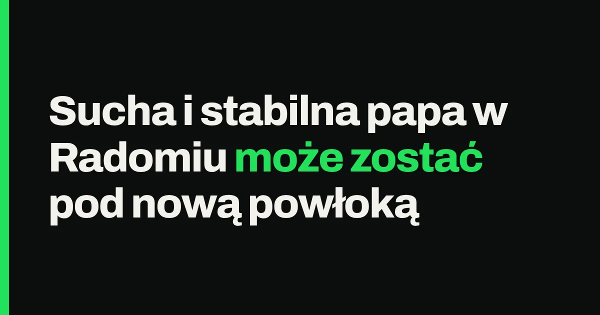 Sucha i stabilna papa w Radomiu może zostać pod nową powłoką