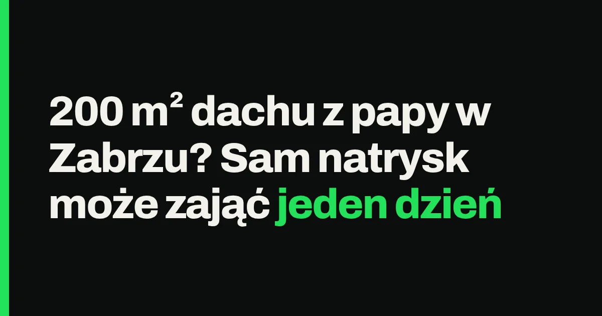 200 m² dachu z papy w Zabrzu? Sam natrysk może zająć jeden dzień