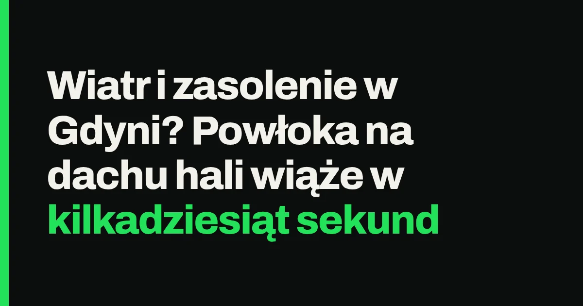 Wiatr i zasolenie w Gdyni? Powłoka na dachu hali wiąże w kilkadziesiąt sekund